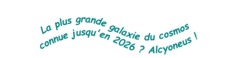 La plus grande galaxie du cosmos  connue jusqu'en 2026 ? Alcyoneus !
